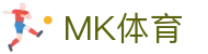 MK体育 - MK体育手机版官网入口
